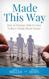 book MADE THIS WAY : How to Prepare Kids to Face Today's Tough Moral Issues