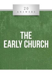 book 20 Answers- The Early Church (20 Answers Series from Catholic Answers Book 30)