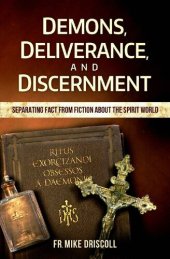 book Demons, Deliverance, Discernment: Separating Fact from Fiction about the Spirit World