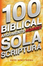 book 100 Biblical Arguments Against Sola Scriptura