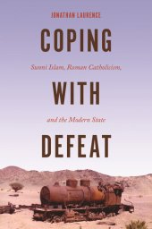 book Coping with Defeat: Sunni Islam, Roman Catholicism, and the Modern State