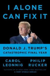 book I Alone Can Fix It: Donald J. Trump's Catastrophic Final Year