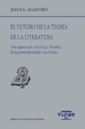 book El futuro de la teoría de la literatura : una superación científica y filosófica de la posmodernidad y sus límites