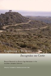 book Exploring a Terra Incognita on Crete: Recent Research on Bronze Age Habitation in the Southern Ierapetra Isthmus