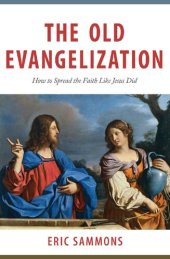 book The Old Evangelization : - How to Spread the Faith Like Jesus Did