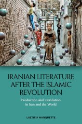 book Iranian Literature After the Islamic Revolution: Production and Circulation in Iran and the World