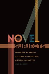 book Novel Subjects: Authorship as Radical Self-Care in Multiethnic American Narratives