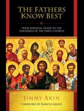 book The Fathers Know Best: Your Essential Guide to the Teachings of the Early Church