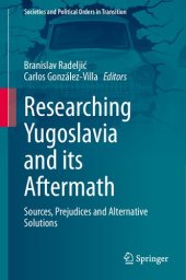 book Researching Yugoslavia and its Aftermath: Sources, Prejudices and Alternative Solutions