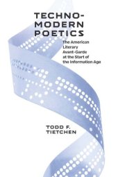 book Technomodern Poetics: The American Literary Avant-garde at the Start of the Information Age