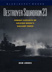 book Destroyer Squadron 23 : Combat Exploits Of Arleigh Burke's Gallant Force