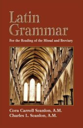 book Latin Grammar: Grammar Vocabularies, and Exercises in Preparation for the Reading of the Missal and Breviary