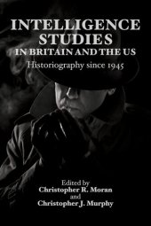 book Intelligence Studies in Britain and the US: Historiography since 1945