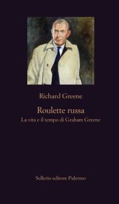 book Roulette russa. La vita e il tempo di Graham Greene