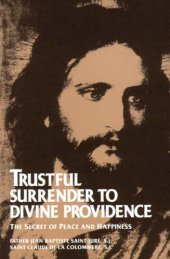 book Trustful Surrender to Divine Providence: The Secret of Peace and Happiness (with Supplemental Reading: The Classics Made Simple: Abandonement to Divine Providence)