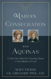 book Marian Consecration With Aquinas: A Nine Day Path for Growing Closer to the Mother of God