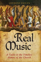 book Real Music: A Guide to the Timeless Hymns of the Church