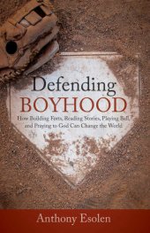 book Defending Boyhood: How Building Forts, Reading Stories, Playing Ball, and Praying to God Can Change the World