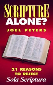 book Scripture Alone?: 21 Reasons to Reject Sola Scriptura