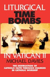 book Liturgical Time Bombs In Vatican II: Destruction of the Faith through Changes in Catholic Worship