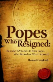 book Popes Who Resigned: Benedict Xvi and 13 Other Popes Who Retired (Or Were Deposed)