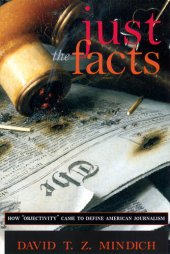 book Just the Facts: How "Objectivity" Came to Define American Journalism