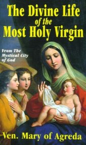 book The Divine Life of the Most Holy Virgin (with Supplemental Reading: Favorite Prayers to Our Lady) [Illustrated]