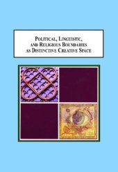 book Political, Linguistic, and Religious Boundaries as Distinctive Creative Space: Why New Ideas are Generated in Border Lands