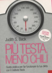 book Più testa, meno chili. Guida pratica per far funzionare la tua dieta con il metodo Beck