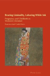 book Bearing Liminality, Laboring White Ink; Pregnancy and Childbirth in Women's Literature