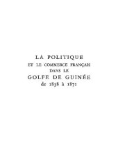 book La politique et le commerce français dans le golfe de Guinée de 1838 à 1871 (Monde d'Outre-Mer Passé Et Présent / Série Études) (French Edition)