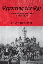 book Reporting the Raj: The British Press and India c. 1880–1922