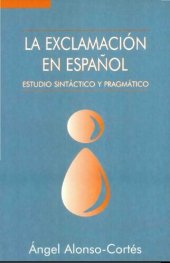 book La exclamación en español : estudio sintáctico y pragmático