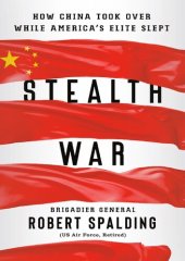 book Stealth War; How China Took Over While America’s Elite Slept