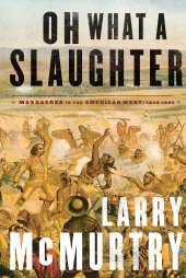 book Oh What a Slaughter: Massacres in the American West: 1846--1890