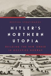 book Hitler’s Northern Utopia: Building the New Order in Occupied Norway