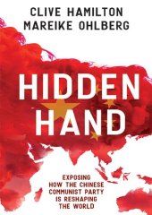 book Hidden Hand; Exposing how the Chinese Communist Party is reshaping the world