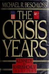 book The crisis years : Kennedy and Khrushchev, 1960-1963