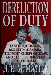 book Dereliction of Duty: Lyndon Johnson, Robert McNamara, the Joint Chiefs of Staff, and the Lies That Led to Vietnam