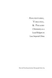 book Ancestors, Virgins and Friars: Christianity as a Local Religion in Late Imperial China