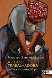 book A classe trabalhadora: de Marx ao nosso tempo (Mundo do Trabalho)