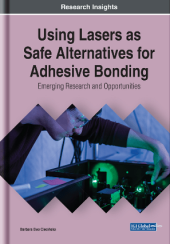 book Using Lasers as Safe Alternatives for Adhesive Bonding: Emerging Research and Opportunities