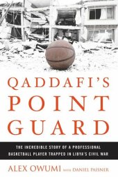 book Qaddafi's Point Guard: The Incredible Story of a Professional Basketball Player Trapped in Libya's Civil War