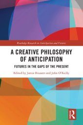 book A Creative Philosophy of Anticipation: Futures in the Gaps of the Present