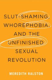 book Slut-Shaming, Whorephobia, and the Unfinished Sexual Revolution