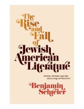 book The Rise and Fall of Jewish American Literature: Ethnic Studies and the Challenge of Identity