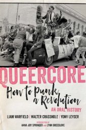 book Queercore: How to Punk a Revolution: An Oral History