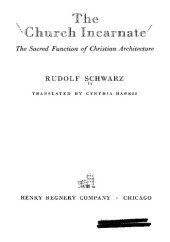 book The Church Incarnate: The Sacred Function of Christian Architecture