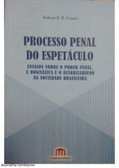 book Processo penal do espetáculo: ensaios sobre o poder penal, a dogmática e o autoritarismo na sociedade brasileira