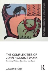 book The Complexities of John Hejduk’s Work: Exorcising Outlines, Apparitions and Angels